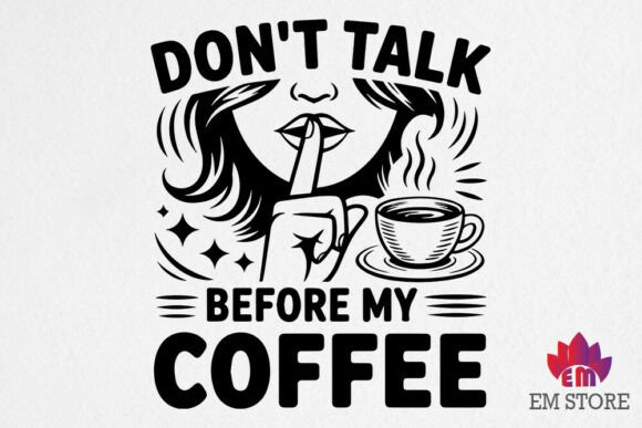 Don’t Talk to Me Before My Coffee Graphics for Crafts
