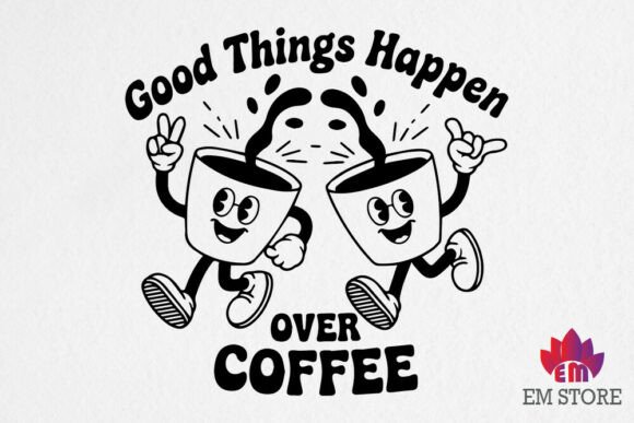 Good Things Happen over Coffee Graphics for Crafts