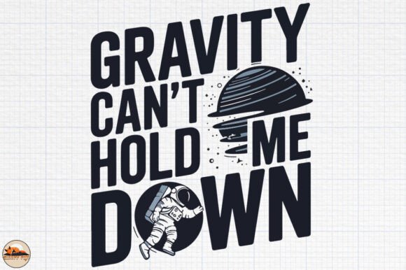 Gravity Can’t Hold Me Down Sublimation Graphics for Crafts