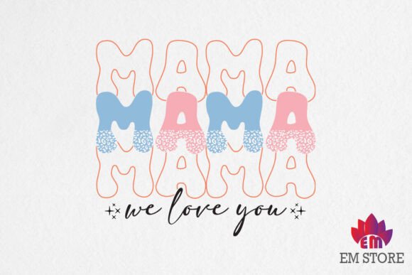 Mama We Love You: Graphics for Crafts & Content