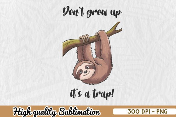 Sloth Don’t Grow Up It’s Trap Quote Graphics