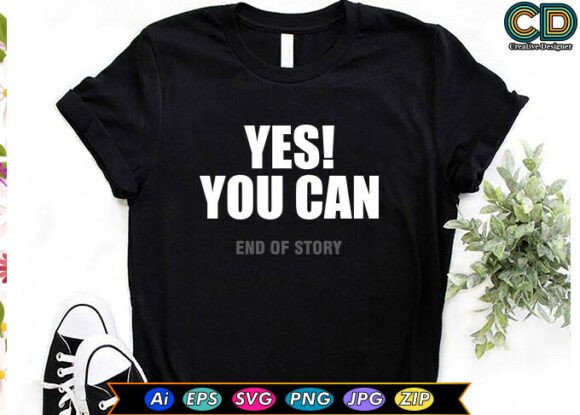YES YOU CAN, END OF STORY Graphics for Crafts